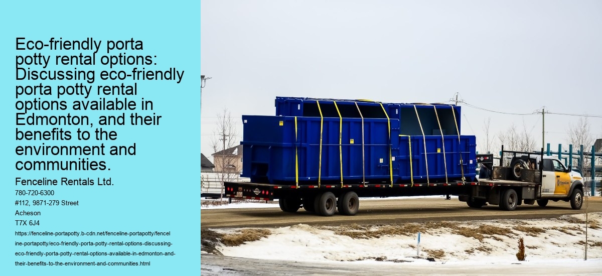 Eco-friendly porta potty rental options: Discussing eco-friendly porta potty rental options available in Edmonton, and their benefits to the environment and communities.