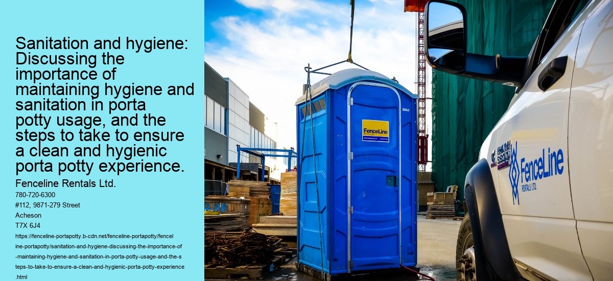 Sanitation and hygiene: Discussing the importance of maintaining hygiene and sanitation in porta potty usage, and the steps to take to ensure a clean and hygienic porta potty experience.